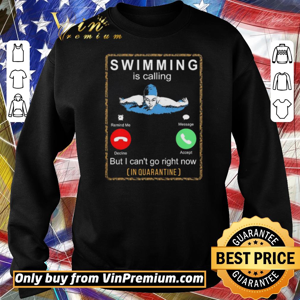Pretty Swimming is calling but i can’t go right now in Quarantine shirt 6 Pretty Swimming is calling but i can’t go right now in Quarantine shirt