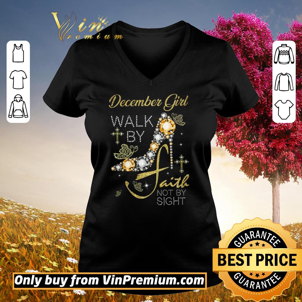 Awesome December Girl Walk By Faith Not By Sight shirt 3 Awesome December Girl Walk By Faith Not By Sight shirt 3