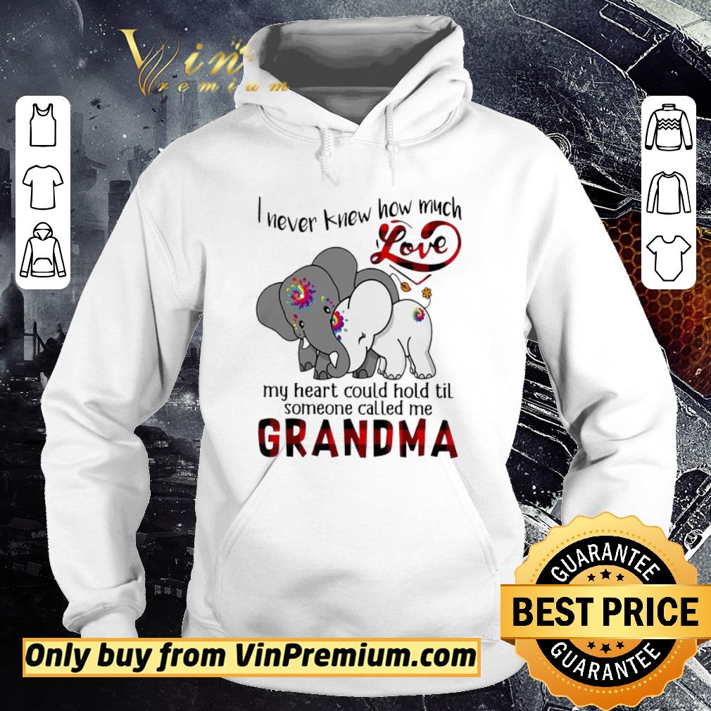Awesome Elephants I Never Knew How Much Love My Heart Could Hold Til Some One Called Me Grandma shirt