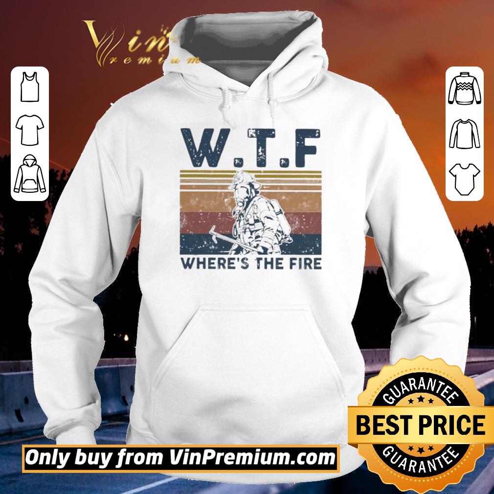 Hot WTF where’s the fire vintage shirt