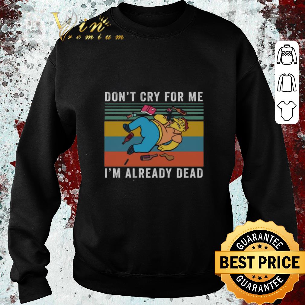 Top Simpsons Barney Gumble don’t cry for me i’m already dead vintage shirt