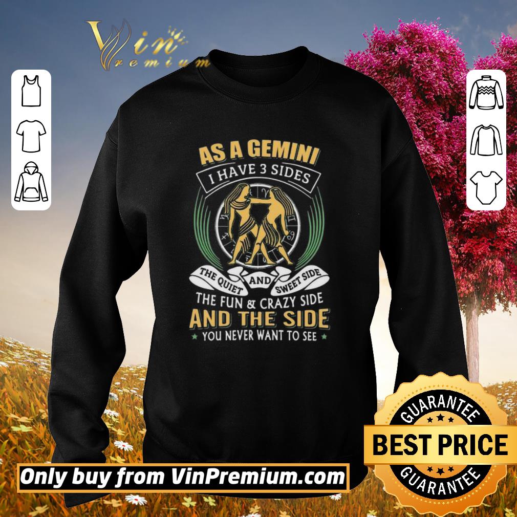 Awesome As a Gemini have 3 sides the quiet and sweet side the fun and crazy side shirt 6 Awesome As a Gemini have 3 sides the quiet and sweet side the fun and crazy side shirt
