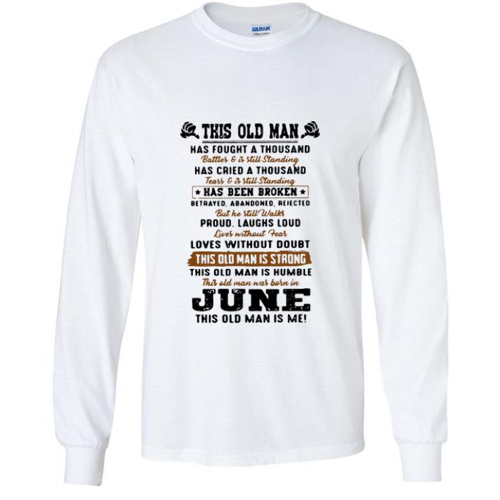 Awesome This Old Man Has Fought A Thousand Battles And Was Born In June shirt