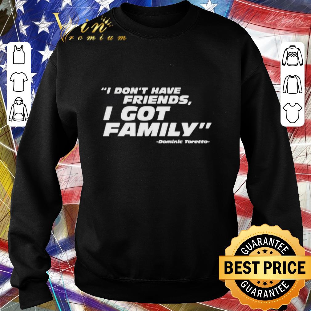 Pretty Fast And Furious I Don’t Have Friends I Got Family Dominic Toretto shirt