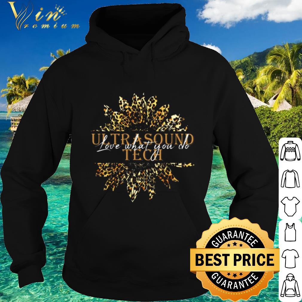 Premium Sunflower Leopard Ultrasound Tech Love What You Do shirt