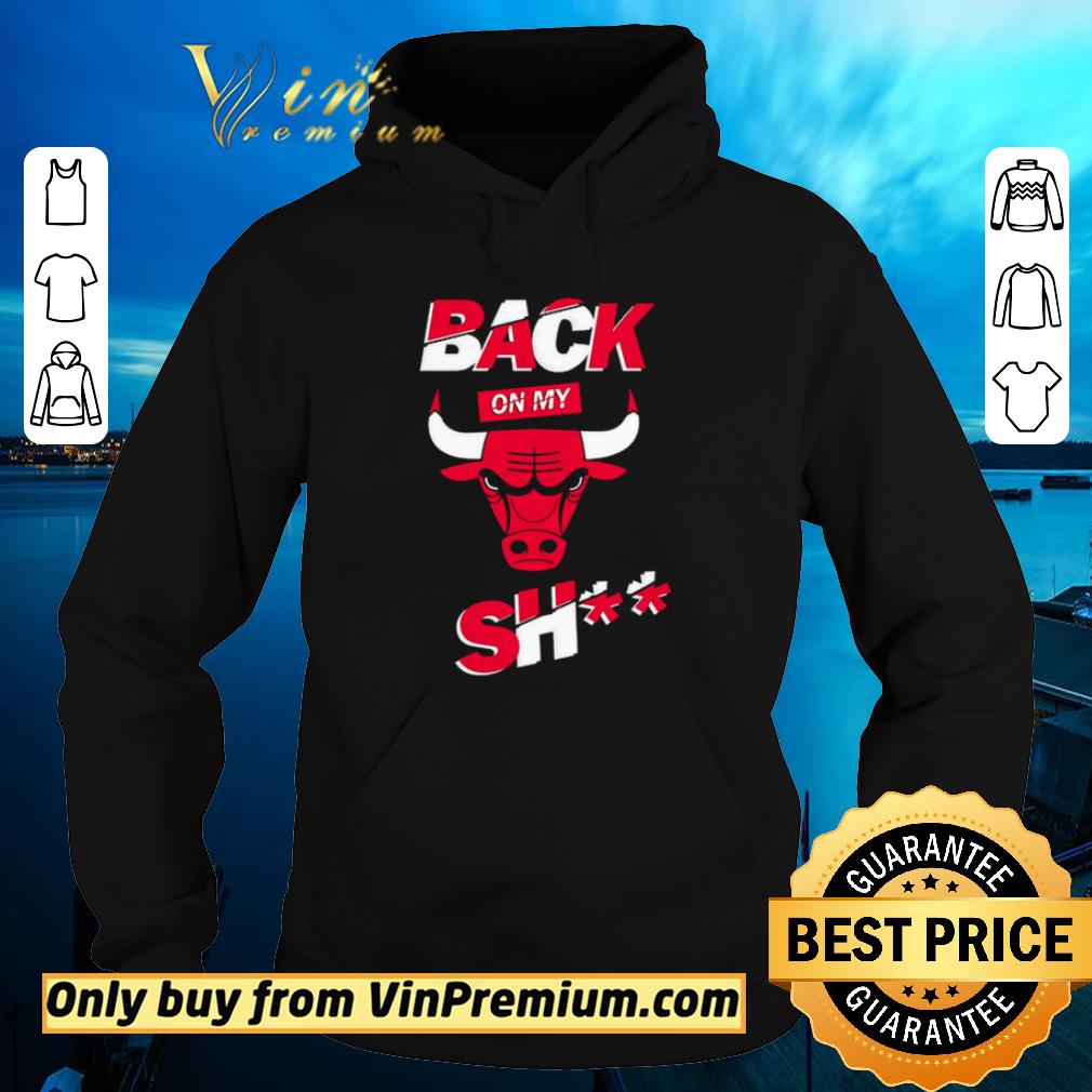 Awesome Back on my shit Chicago Bulls shirt