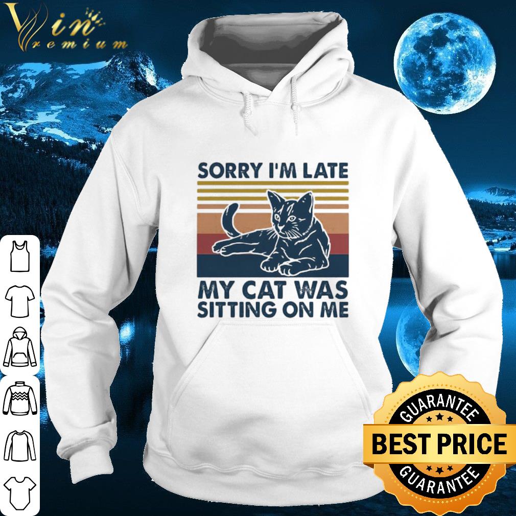 Official Vintage Sorry I’m Late My Cat Was Sitting On Me shirt 6 Official Vintage Sorry I’m Late My Cat Was Sitting On Me shirt