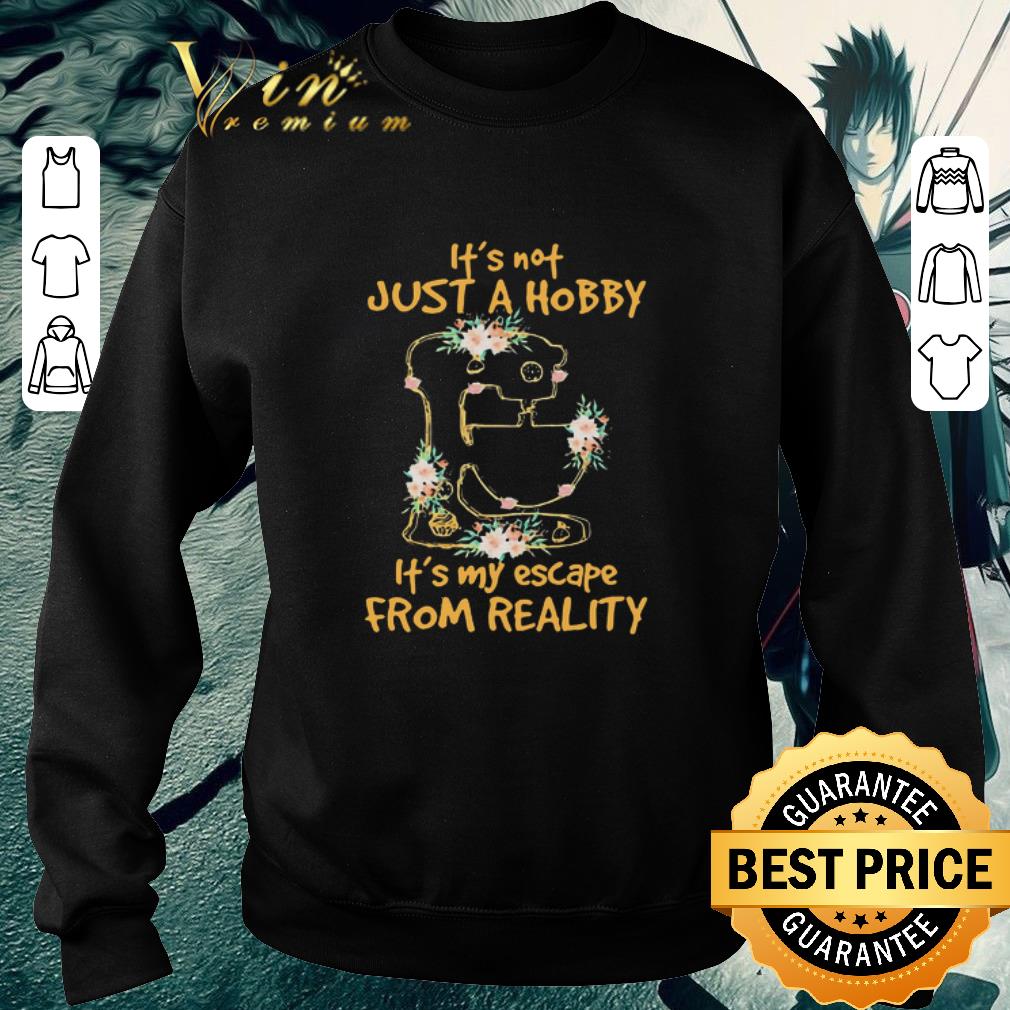 Premium It’s not just a hobby it’s my escape from reality sewing flowers shirt