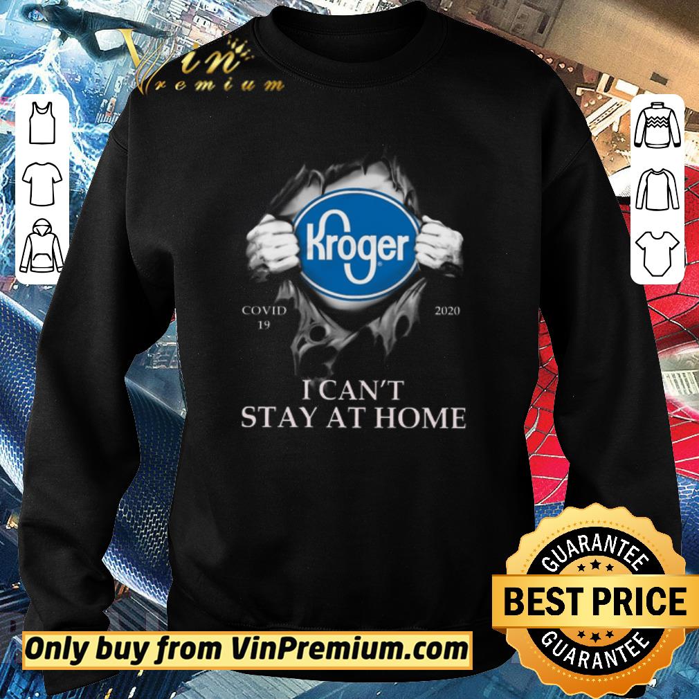 Pretty Kroger Covid 19 2020 I Can't Stay At Home shirt