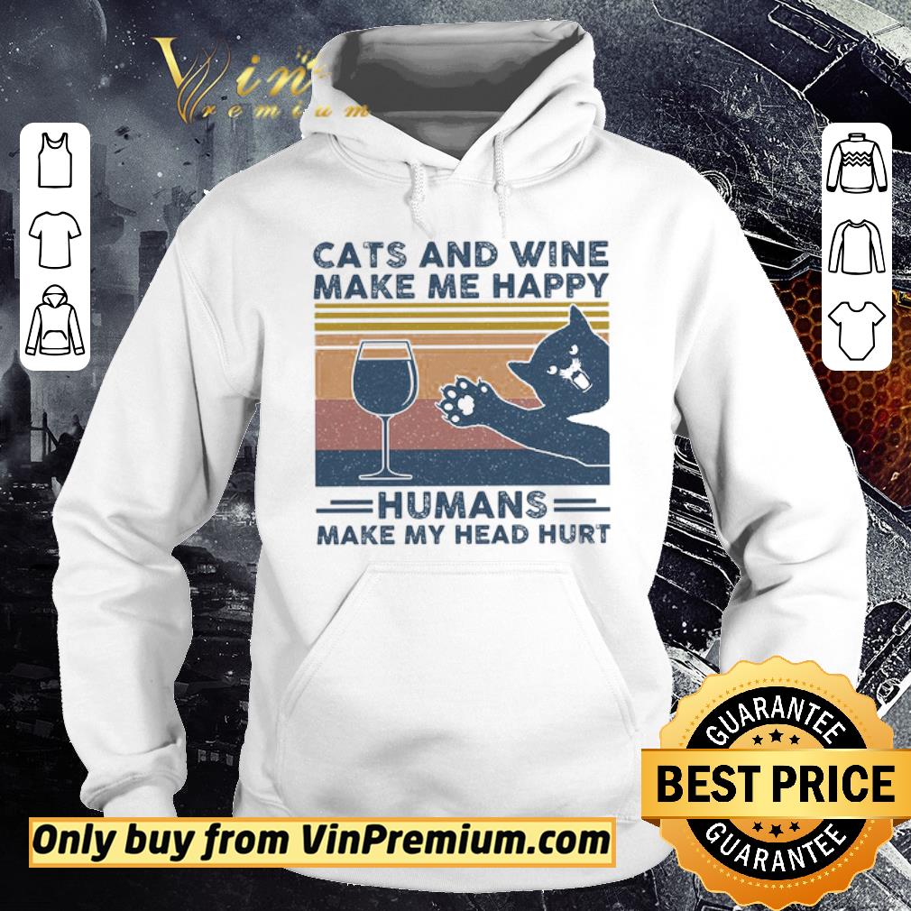 Awesome Cats And Wine Make Me Happy Humans Make My Head Hurt Vintage shirt