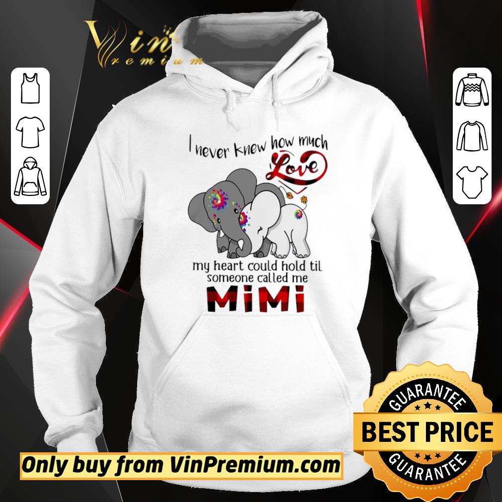 Awesome Elephants I Never Knew How Much Love My Heart Could Hold Til Some One Called Me Mimi shirt