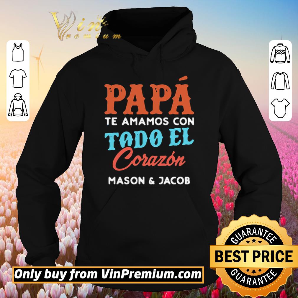 Pretty Papa te amamos con todo el corazon mason and jacob shirt 6 Pretty Papa te amamos con todo el corazon mason and jacob shirt