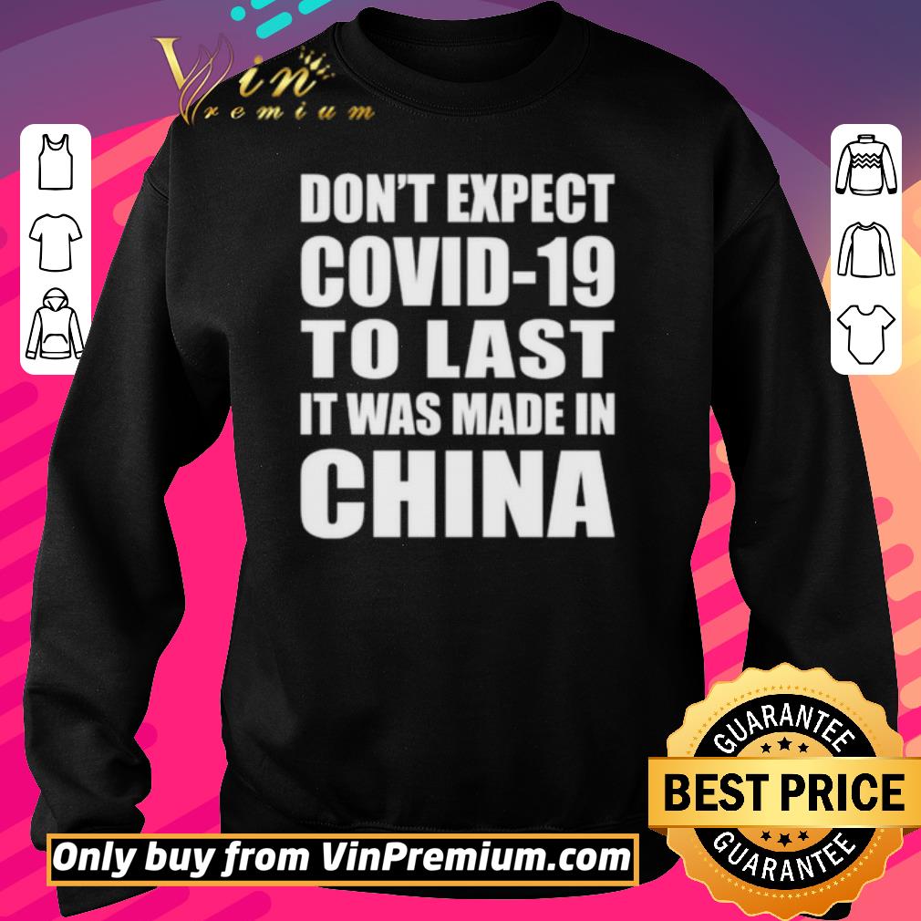 Awesome Don’t expect covid-19 to last it was made in China shirt 6 Awesome Don’t expect covid-19 to last it was made in China shirt