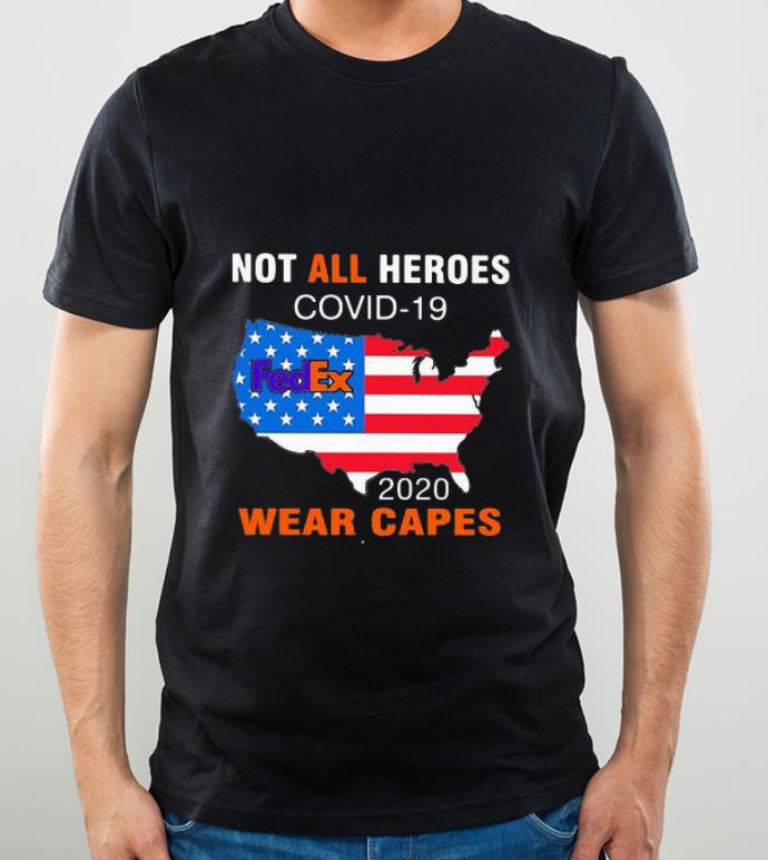 Pretty Not All Heroes Covid-19 Fedex 2020 Wear Capes Map American Flag shirt