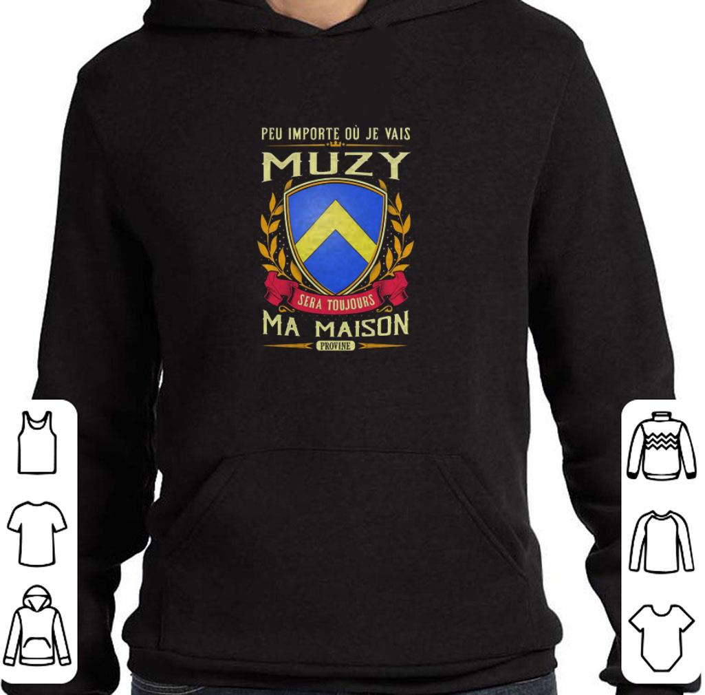 Original Peu Importe Ou Je Vais Muzy Sera Toujours Ma Maison Provine shirt 6 Original Peu Importe Ou Je Vais Muzy Sera Toujours Ma Maison Provine shirt