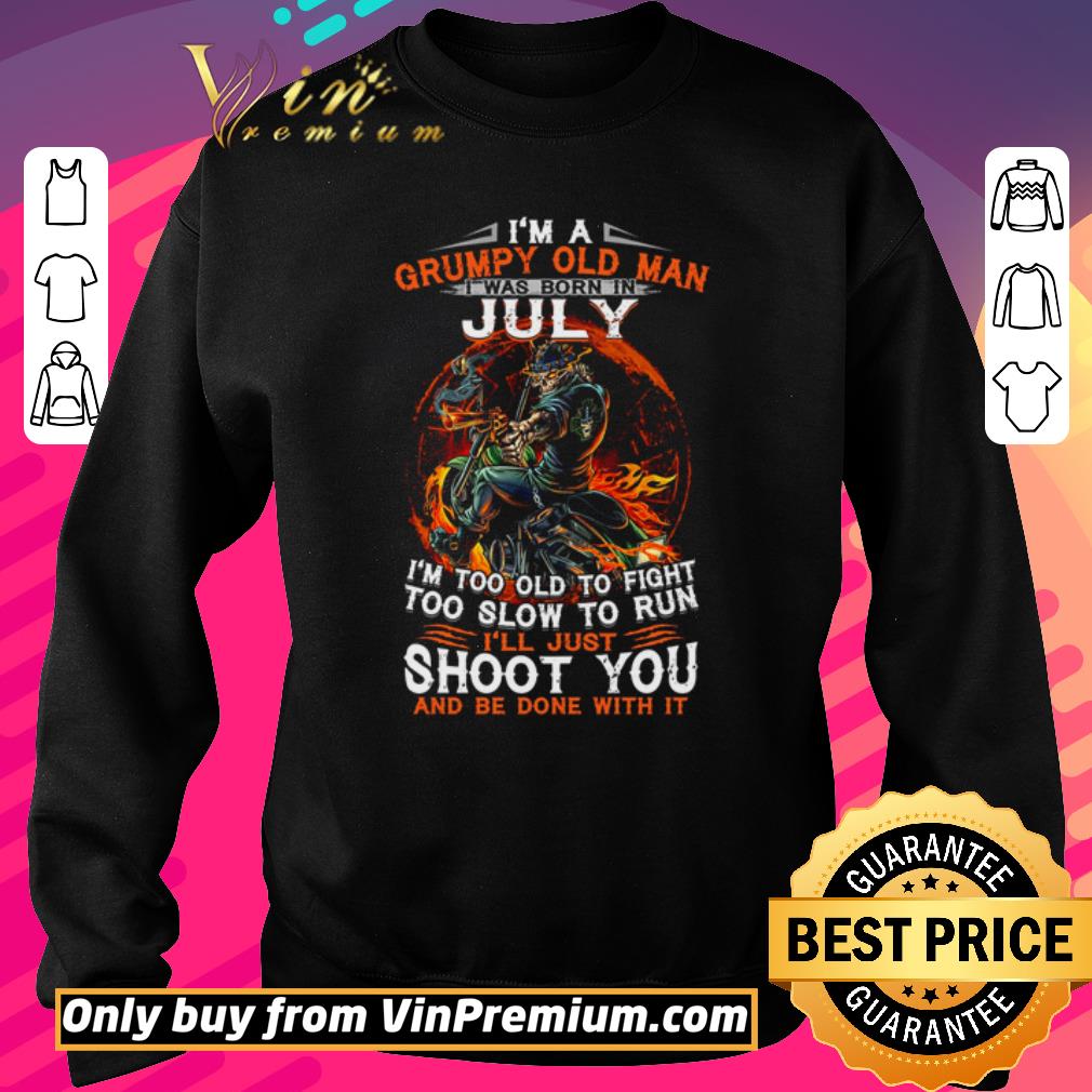 Awesome I’m a grumpy old man I was born in July I’m too old to fight too slow to run shirt 6 Awesome I’m a grumpy old man I was born in July I’m too old to fight too slow to run shirt