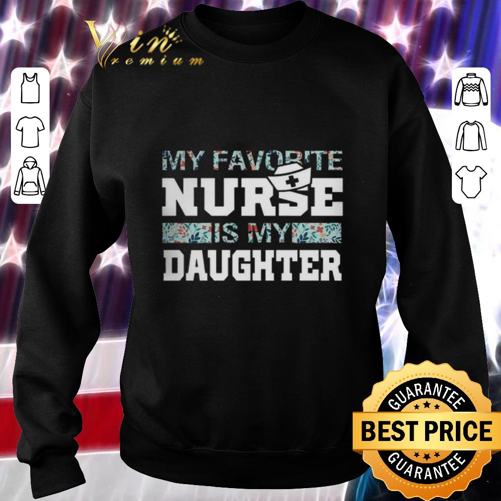 Original My favorite nurse is my daughter flowers shirt 6 Original My favorite nurse is my daughter flowers shirt
