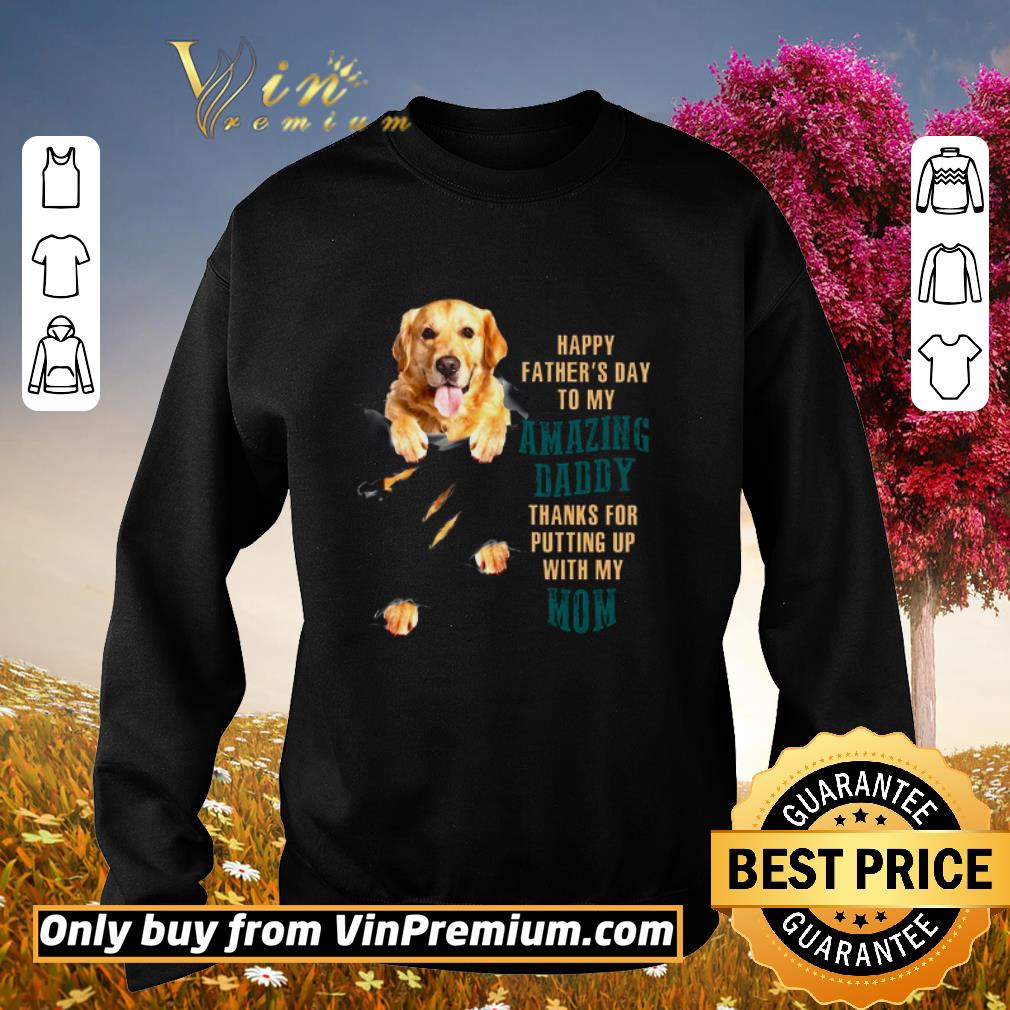 Hot Golden Retriever Happy Fathers Day Amazing Daddy Thanks For Putting shirt