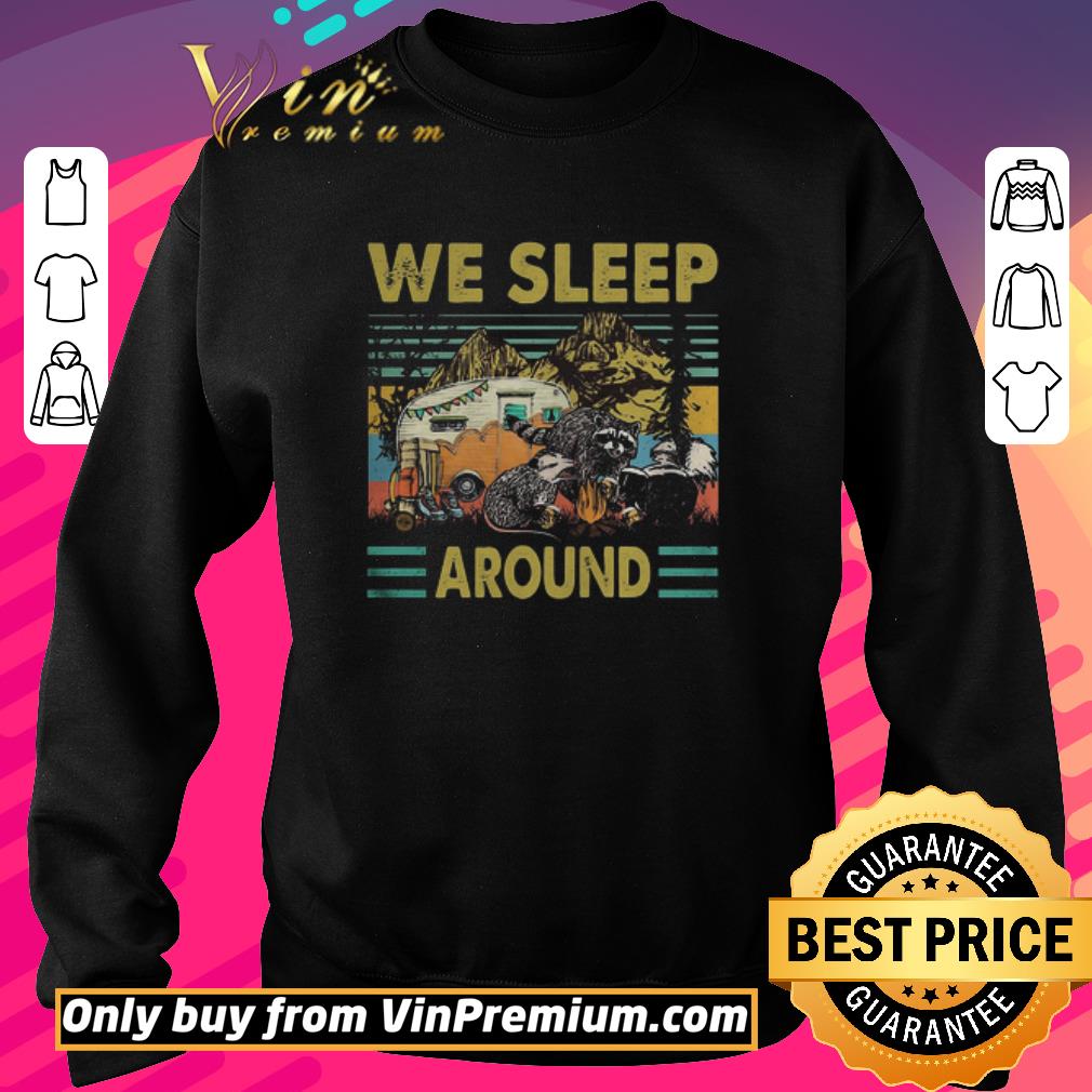 Awesome We sleep around camping Raccoon vintage shirt