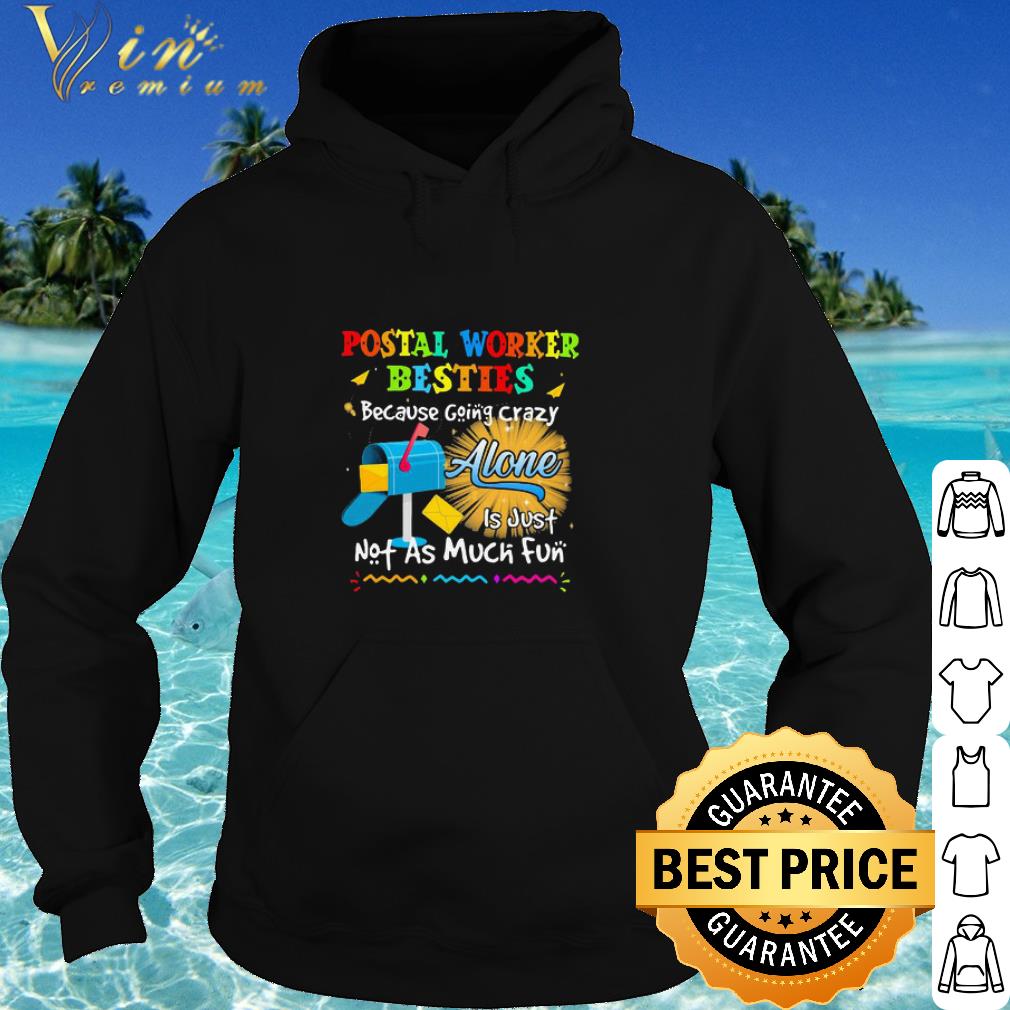 Cool Postal Worker Besties Because Going Crazy Alone Is Just Not As Much Fun shirt 6 Cool Postal Worker Besties Because Going Crazy Alone Is Just Not As Much Fun shirt
