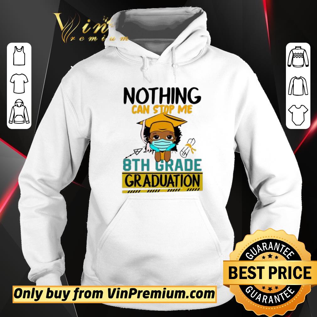 Pretty Nothing can stop me 8th grade graduation shirt