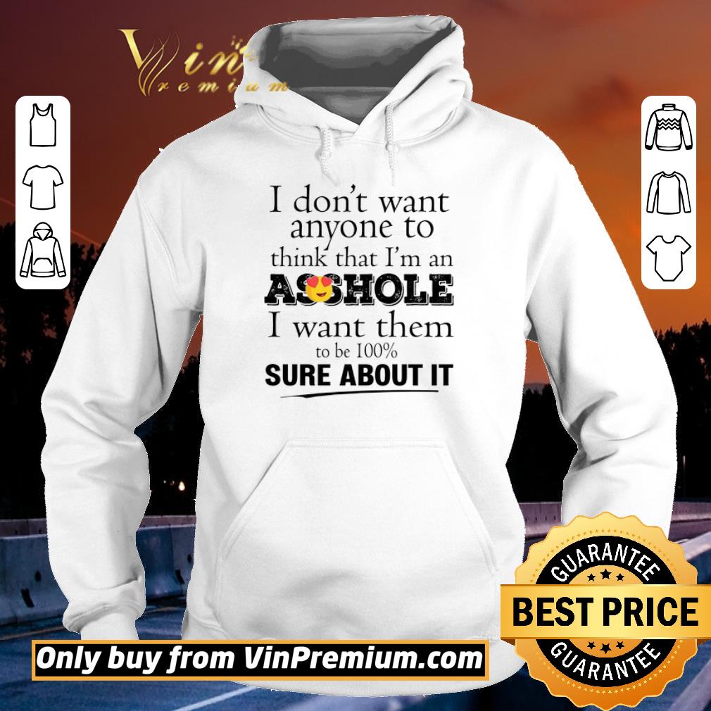 Hot I Don't Want Anyone To Think That I'm An Asshole I Want Them To Be 100% shirt 6 Hot I Don't Want Anyone To Think That I'm An Asshole I Want Them To Be 100% shirt