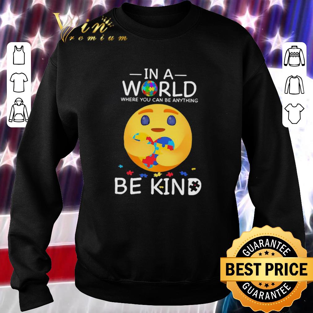 Top Care emoji Autism in a world where you can be anything be kind shirt