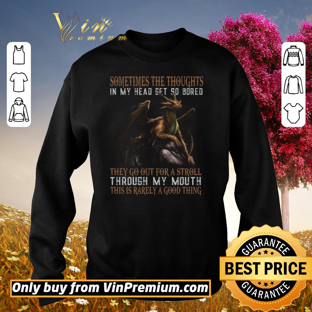 Pretty Dragon Sometimes The Thoughts In My Head Get So Bored They Go Out For A Stroll shirt