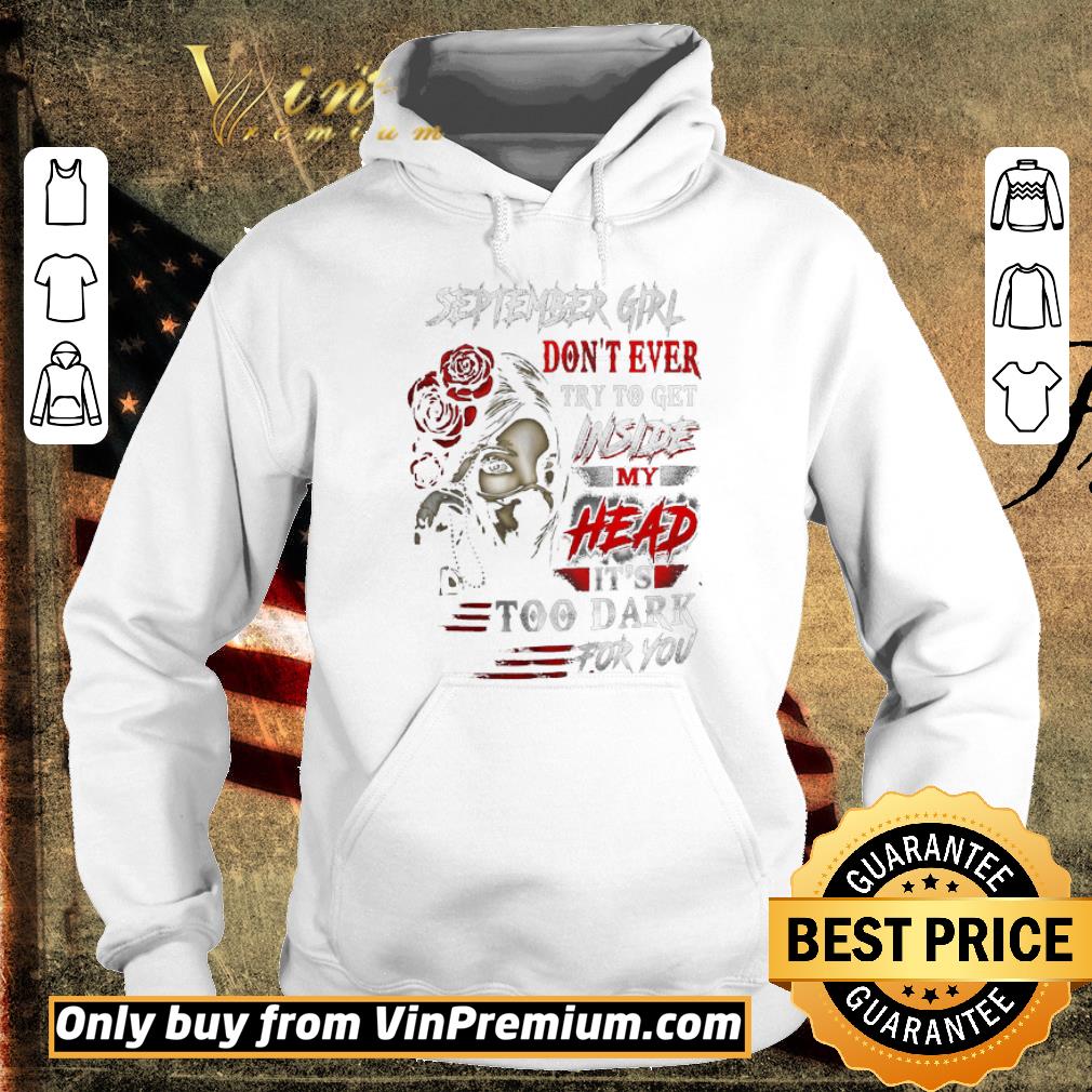 Pretty September Girl Don’t Ever Try To Get Inside My Head It’s Too Dark For You shirt 6 Pretty September Girl Don’t Ever Try To Get Inside My Head It’s Too Dark For You shirt