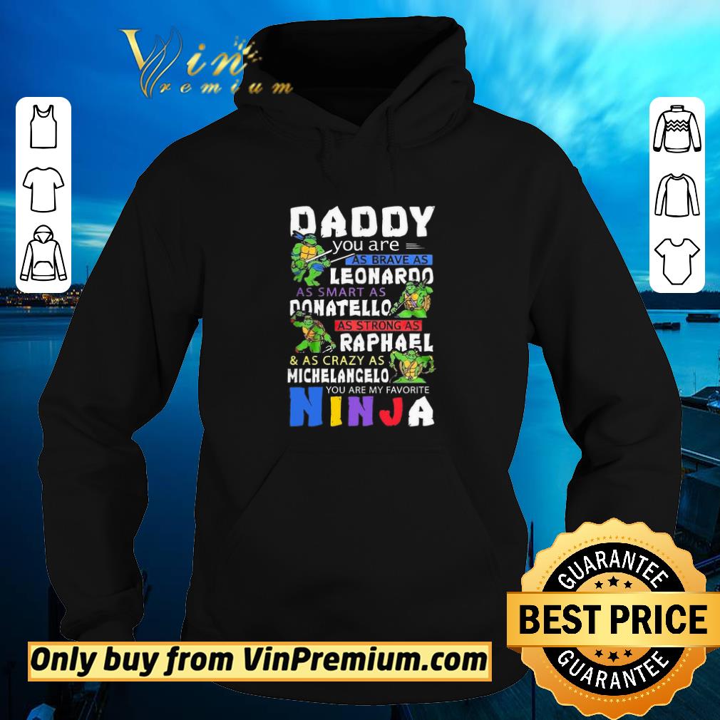 Awesome Marvel Ninja Daddy You Are As Brave As Leonardo As Smart As Donatello shirt