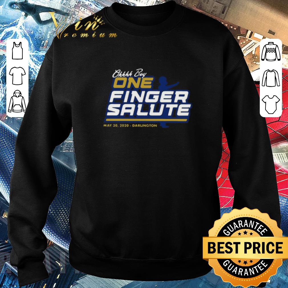 Nice Ohhh Boy One Finger Salute May 20 2020 Darlington shirt 6 Nice Ohhh Boy One Finger Salute May 20 2020 Darlington shirt