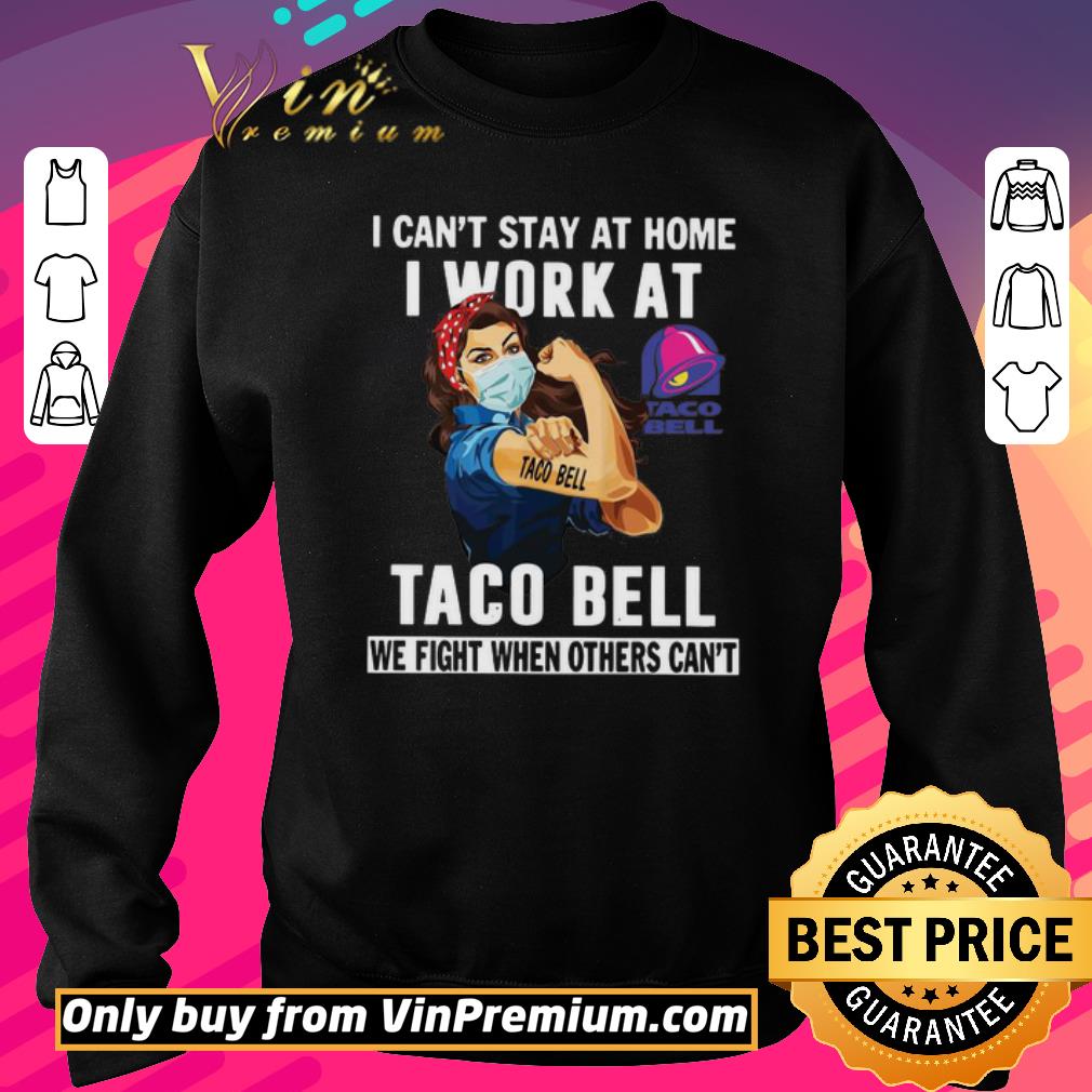 Hot Strong Woman Face Mask I Can’t Stay At Home I Work At Taco Bell We Fight When Others Can’t shirt 6 Hot Strong Woman Face Mask I Can’t Stay At Home I Work At Taco Bell We Fight When Others Can’t shirt