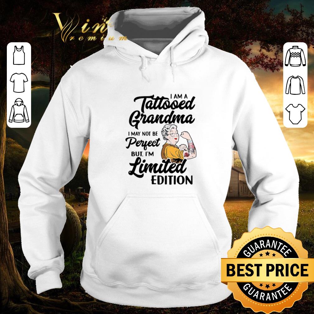 Pretty I am a tattooed grandma i may not be perfect but i'm limited edition shirt