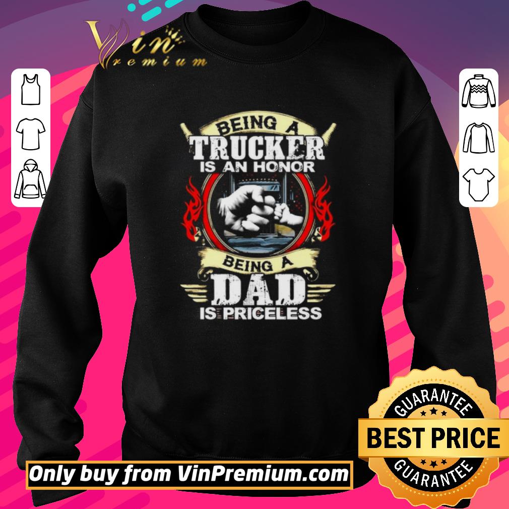 Hot Being a trucker is an honor being a dad is priceless shirt