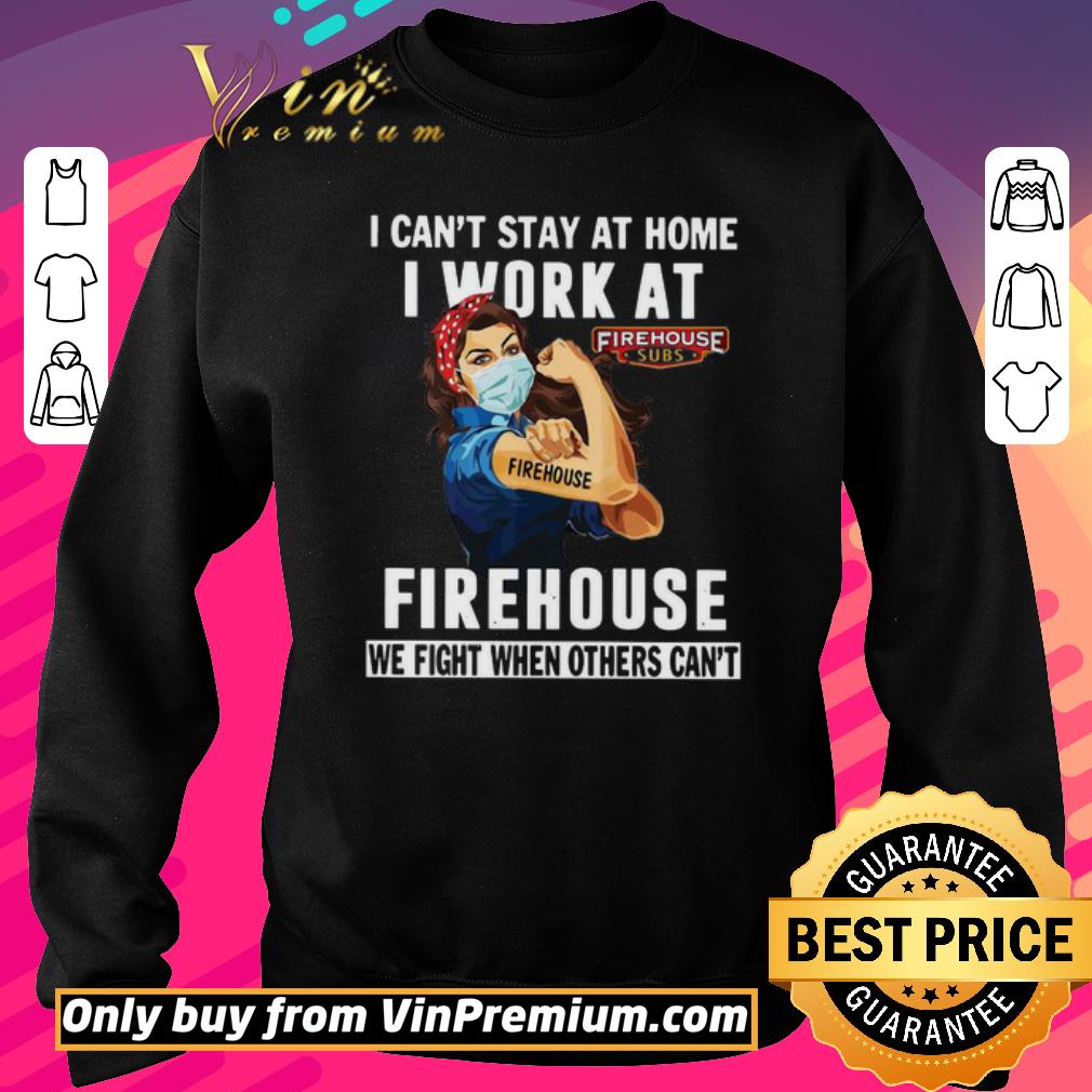 Awesome Strong Woman Face Mask I Can’t Stay At Home I Work At Firehouse We Fight When Others Can’t shirt