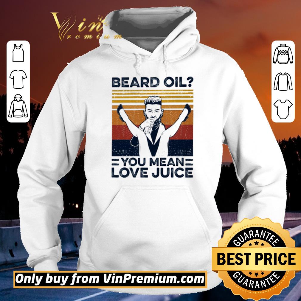 Hot Beard Oil You Mean Love Juice Vintage shirt 6 Hot Beard Oil You Mean Love Juice Vintage shirt