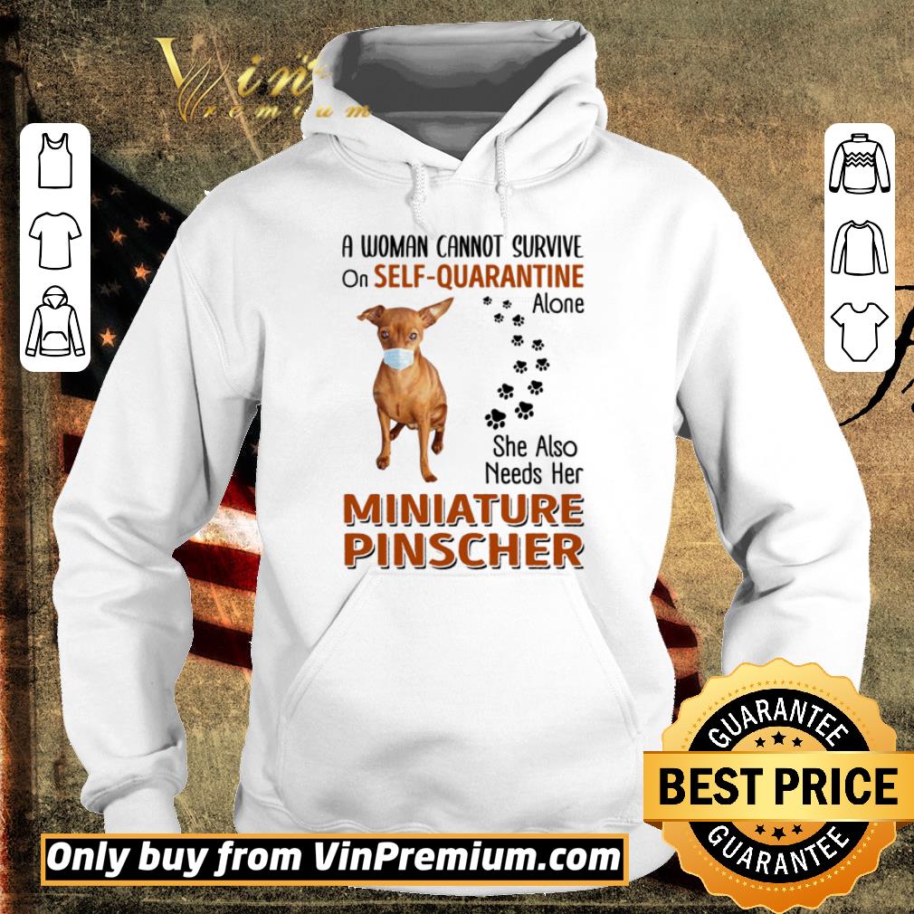 Awesome A woman cannot survive on self-quarantine alone she also needs her Miniature Pinscher shirt 6 Awesome A woman cannot survive on self-quarantine alone she also needs her Miniature Pinscher shirt