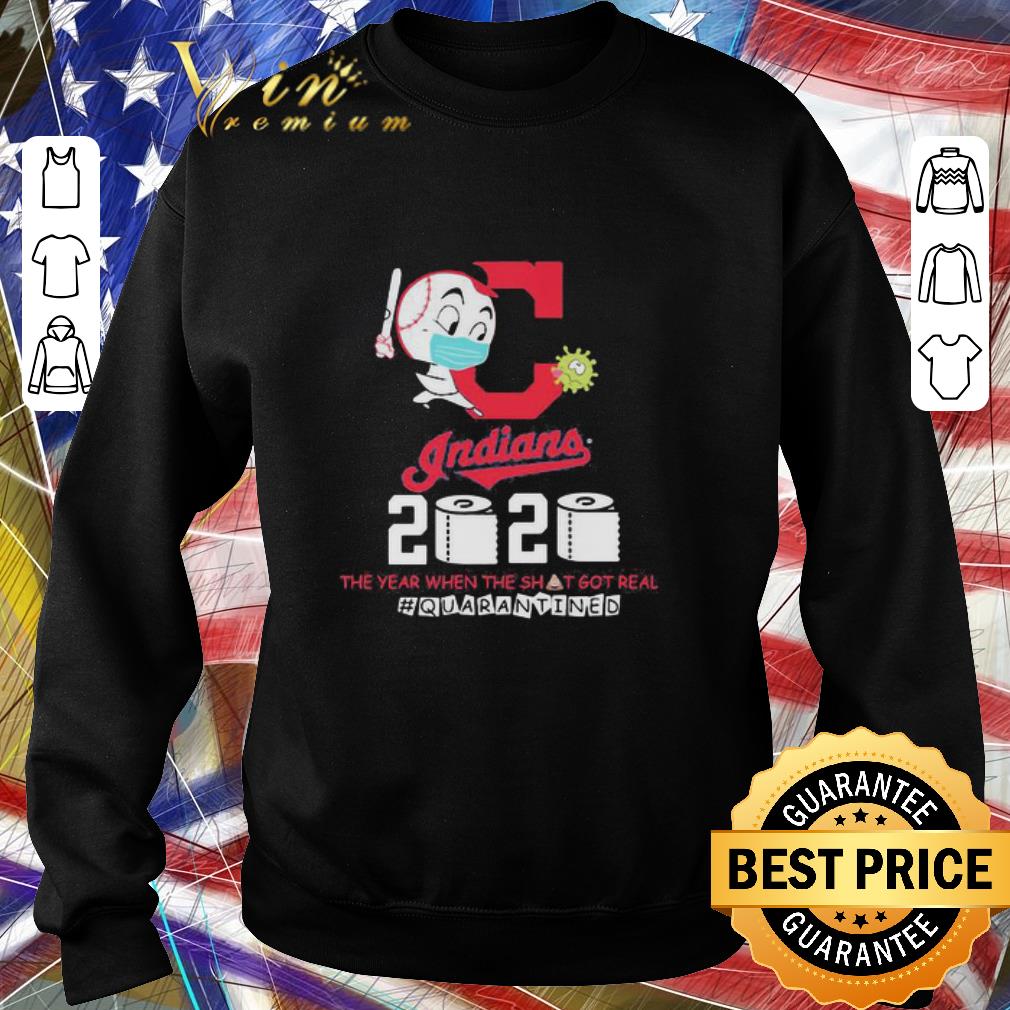 Pretty Cleveland Indians 2020 the year when the shit got real quarantined shirt 6 Pretty Cleveland Indians 2020 the year when the shit got real quarantined shirt