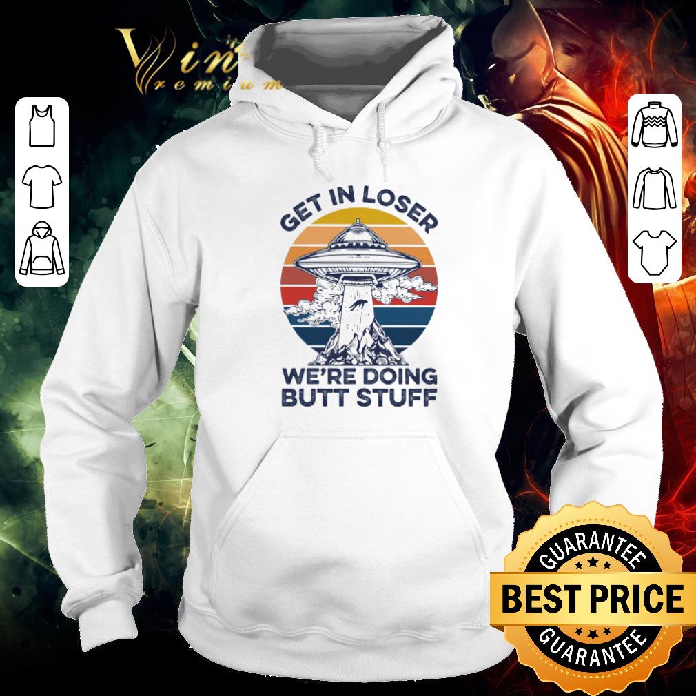 Premium UFO Get In Loser we’re doing butt stuff vintage shirt