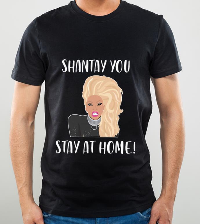 Awesome Shantay You Stay At Home shirt