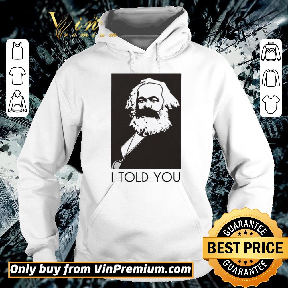 Awesome Karl Marx i told you shirt