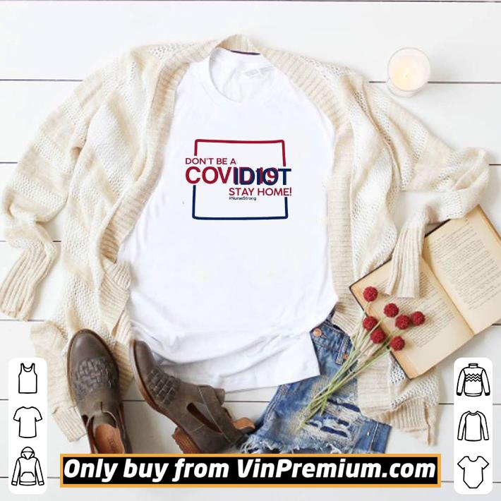 Top Colorado don’t be a covid-19 idit stay home #NurseStrong shirt