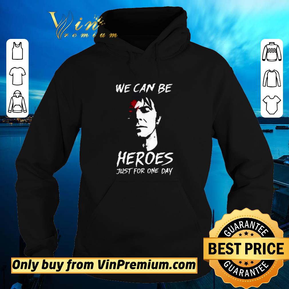 Pretty We Can Be Heroes Just For One Day shirt