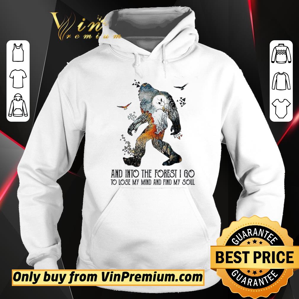 Pretty Bigfoot And Into The Forest I Go To Lose My Mind And Find My Soul shirt