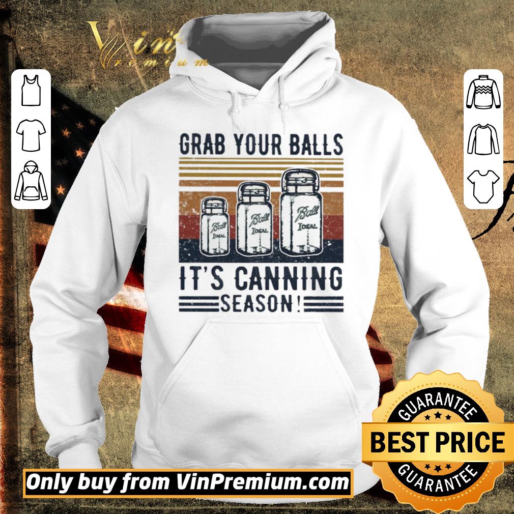 Awesome Ball ideal Grab your balls it’s canning season vintage shirt