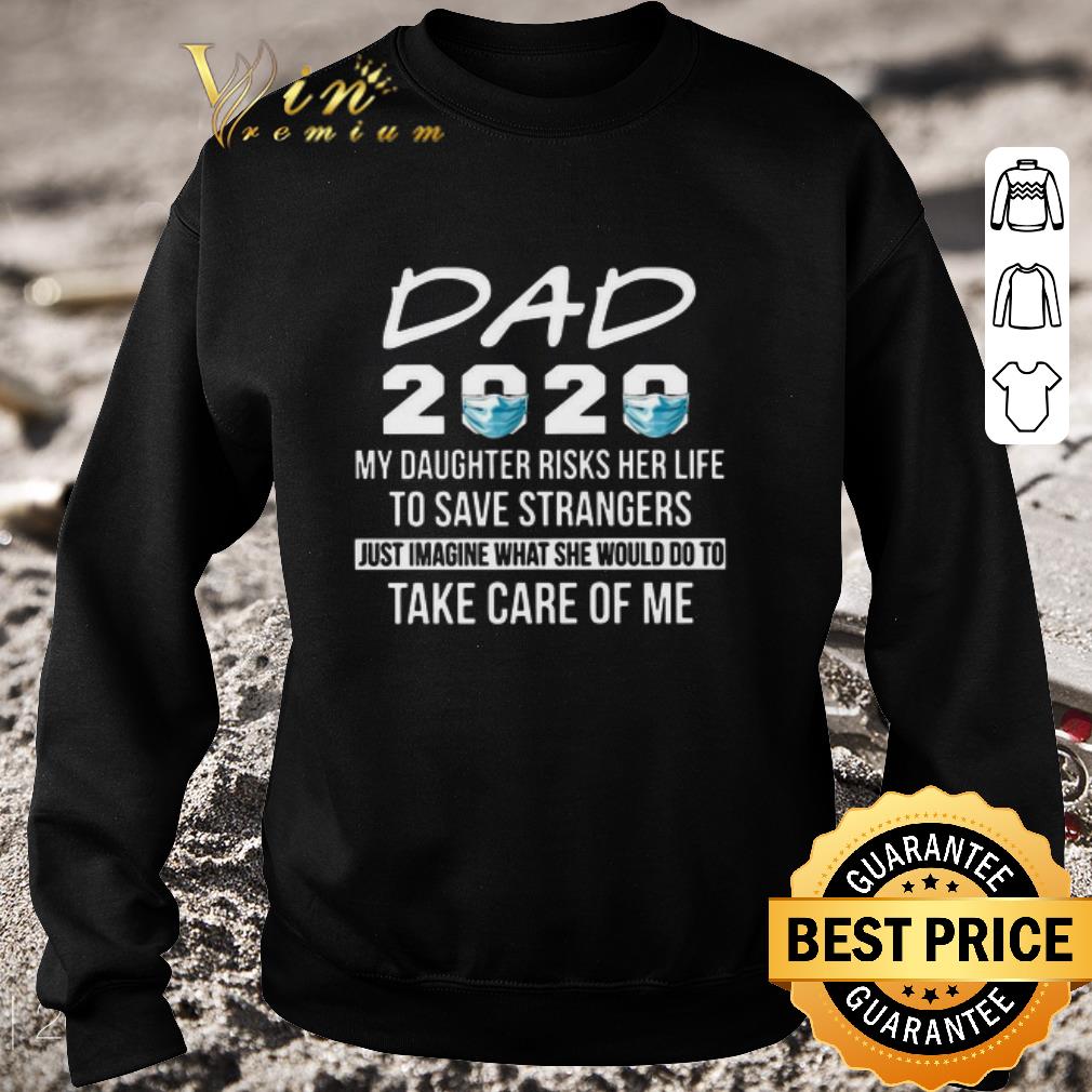 Pretty Dad 2020 my daughter risk her life to save strangers father day shirt 6 Pretty Dad 2020 my daughter risk her life to save strangers father day shirt