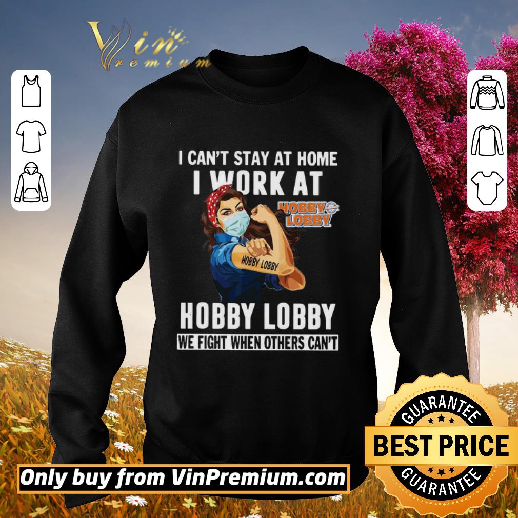 Awesome Strong Woman Face Mask I Can’t Stay At Home I Work At Hobby Lobby We Fight When Others Can’t shirt