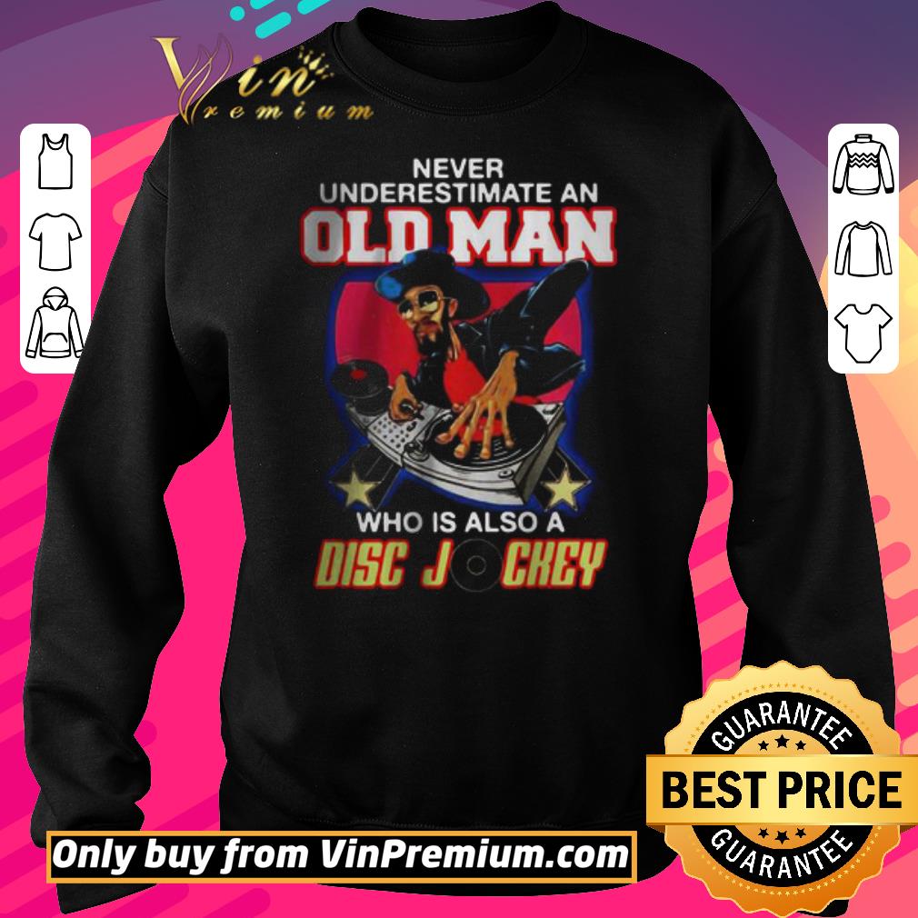 Awesome Never Underestimate An Old Man Who Is Also A Disc Jockey shirt