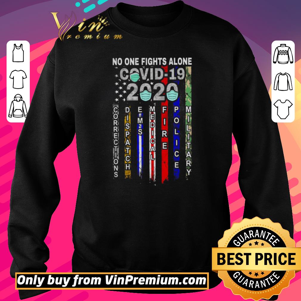 Pretty No one fights alone Covid-19 2020 corrections dispatch ems medical fire police military shirt 6 Pretty No one fights alone Covid-19 2020 corrections dispatch ems medical fire police military shirt