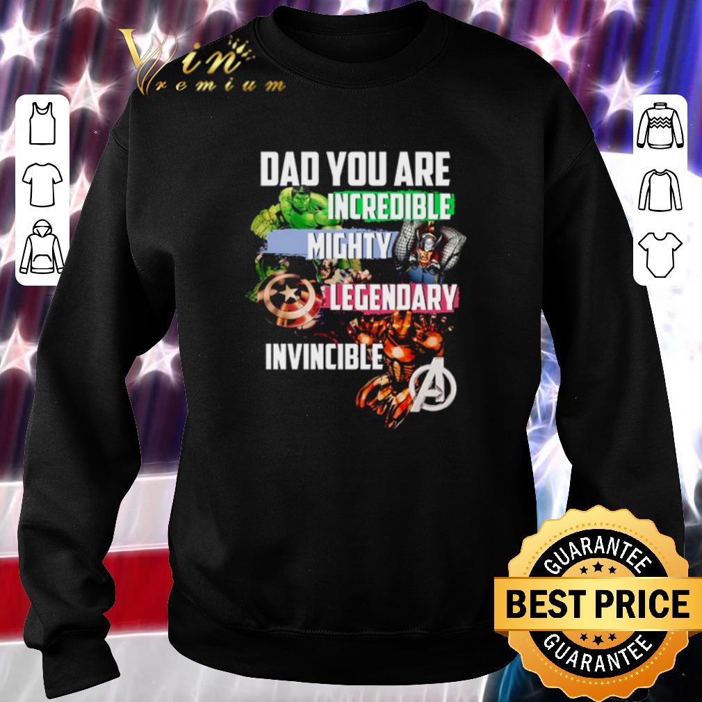 Avengers Dad You Are Incredible Mighty Legendary Invincible shirt